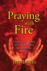 Image for Praying With Fire : Change Your World With The Powerful Prayers Of The Apostles
