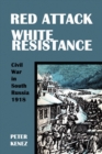 Image for Red Attack, White Resistance : Civil War in South Russia 1918