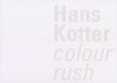 Image for Hans Kotter : Colour Rush