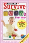 Image for How to Survive Your Baby&#39;s First Year : By Hundreds of Happy Moms and Dads Who Did
