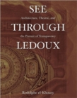 Image for See through Ledoux  : architecture, theatre, and the pursuit of transparency