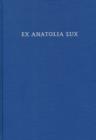 Image for Ex Anatolia Lux : Anatolian and Indo-European Studies in honor of H. Craig Melchert on the occasion on his sixty-fifth birthday