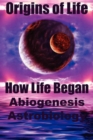Image for Origins of Life. How Life Began. Abiogenesis, Astrobiology
