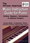 Image for The African American Music Instruction Guide for Piano : Children, Beginners, Intermediate and Advanced Students
