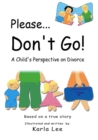 Image for Please Don&#39;t Go!: A Child&#39;s Perspective on Divorce.