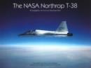 Image for The NASA Northrop T-38 : Photographic Art from an Astronaut Pilot