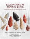 Image for Excavations at Aspen Shelter : A Deer Hunting Camp on the Old Woman Plateau