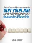 Image for Quit Your Job (and Never Go Back) - How to Create, Start, &amp; Market an Online Business for Under $500 in 30 Days or Less (WorkYourselfUp.Com Presents)