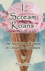 Image for I Scream Koans : The Secret Zen Wisdom of Children&#39;s Literature