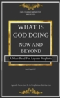Image for What Is God Doing Now And Beyond : A Must Read For Anyone Prophetic