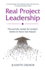Image for Real Project Leadership: The proven recipe for project teams to have real impact