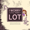 Image for I Worry A Little, I Worry A Lot