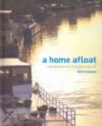 Image for A Home Afloat : Stories of Living Aboard Vessels of All Shapes and Sizes