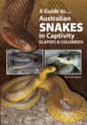 Image for A Guide to Australian Snakes in Captivity: Elapids and Colubrids