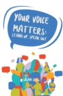 Image for Your Voice Matters : Stand Up, Speak Out