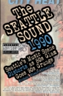 Image for The Seattle Sound 1990 : Seattle&#39;s Music Scene Distorts As 80s Glam Goes 90s Grunge