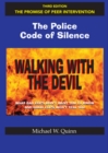 Image for Walking With the Devil: The Police Code of Silence - The Promise of Peer Intervention : What Bad Cops Don&#39;t Want You to Know and Good Cops Won&#39;t Tell You.