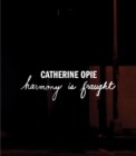 Image for Catherine Opie: Harmony Is Fraught