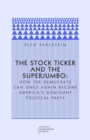 Image for The stock ticker and the superjumbo  : how the democrats can once again become America&#39;s dominant political party
