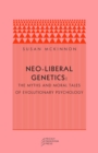 Image for Neo-liberal genetics  : the myths and moral tales of evolutionary psychology