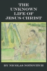 Image for The Unknown Life of Jesus