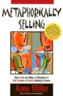 Image for Metaphorically Selling : How to Use the Magic of Metaphors to Sell, Persuade, and Explain Anything to Anyone