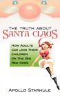 Image for THE Truth About Santa Claus : How Adults Can Join Their Children On The Big Red Knee