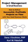 Image for Project Management in Small Business - How to Deliver Successful, Profitable Projects on Time with Your Small Business Clients
