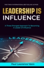 Image for Leadership Is Influence: A Three-Pronged Approach To Becoming A Leader of Influence