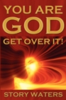 Image for You Are God. Get Over It!