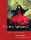 Image for Art and Upheaval : Artists on the World&#39;s Frontlines