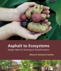 Image for Asphalt to Ecosystems : Design Ideas for Schoolyard Transformation