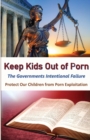 Image for Keeps Kids Out of Porn : The Governments Intentional Failure