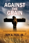Image for Against The Grain: The American Mega-Church and Its Culture of Control