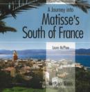 Image for A Journey into Matisse&#39;s South of France