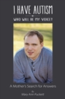 Image for I Have Autism, Who Will Be My Voice?: A Mother&#39;s Search for Answers