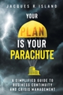 Image for Your Plan is Your Parachute : A Simplified Guide to Business Continuity and Crisis Management