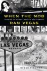 Image for When the Mob Ran Vegas: Stories of Money, Mayhem and Murder