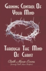 Image for Gaining Control Of Your Mind Through The Mind Of Christ