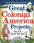 Image for Great Colonial America Projects : You Can Build Yourself