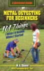 Image for Metal Detecting For Beginners : 101 Things I Wish I&#39;d Known When I Started