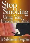 Image for Stop Smoking Using Your Unconscious Mind : A Subliminal Program