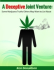 Image for Deceptive Joint Venture: Some Marijuana Truths Others May Want to Lie About