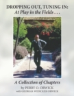 Image for Dropping Out, Tuning In - at Play in the Fields ... : A Collection of Chapters
