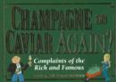 Image for Champagne and Caviar Again? : Complaints of the Rich and Famous