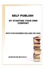 Image for Self Publish by Starting Your Own Company
