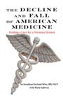 Image for THE DECLINE AND FALL OF AMERICAN MEDICINE -- Finding a Cure for a Terminal System
