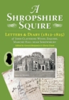 Image for A Shropshire Squire : Letters &amp; Diary (1812-1825) of John Clavering Wood, Esquire, Marche Hall, Near Shrewsbury