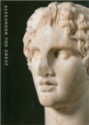 Image for Alexander the Great : Treasures from an Epic Era of Hellenism