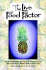 Image for The Live Food Factor : A Comprehensive Guide to the Ultimate Diet for Body, Mind, Spirit &amp; Planet